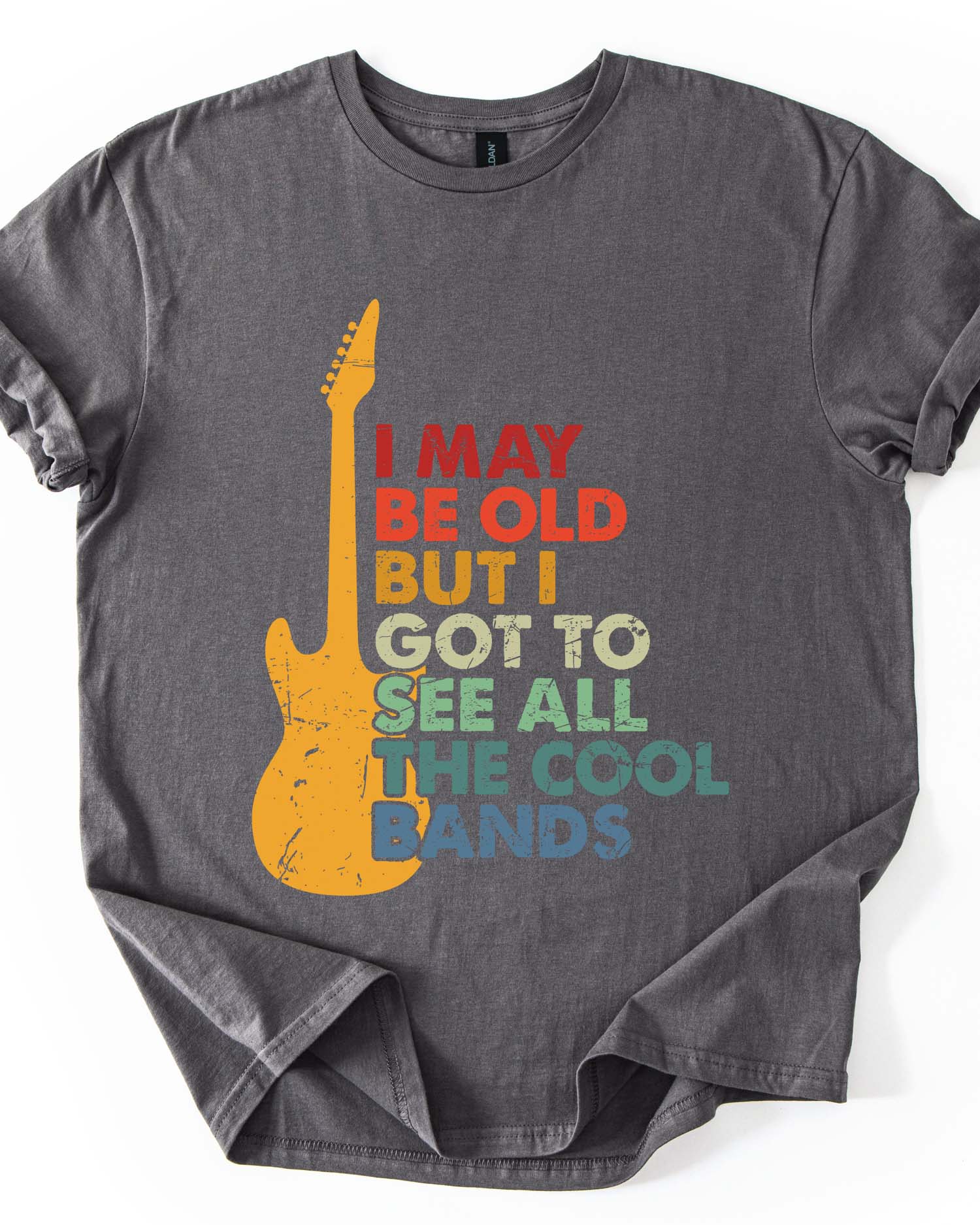 I May Be Old But I Got To See All The Cool Bands Tee