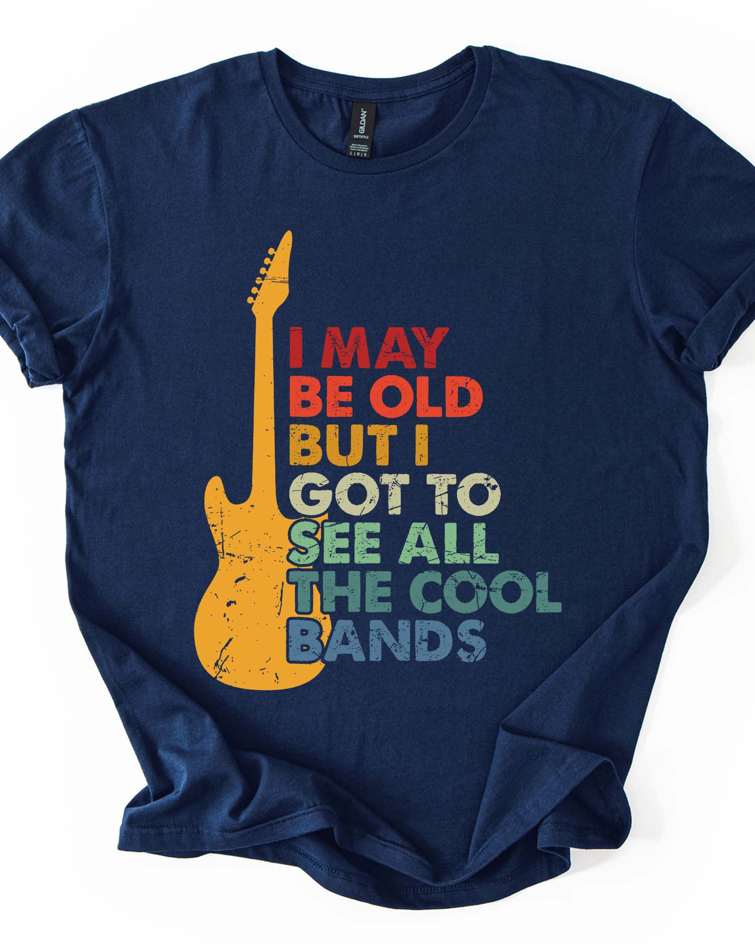 I May Be Old But I Got To See All The Cool Bands Tee