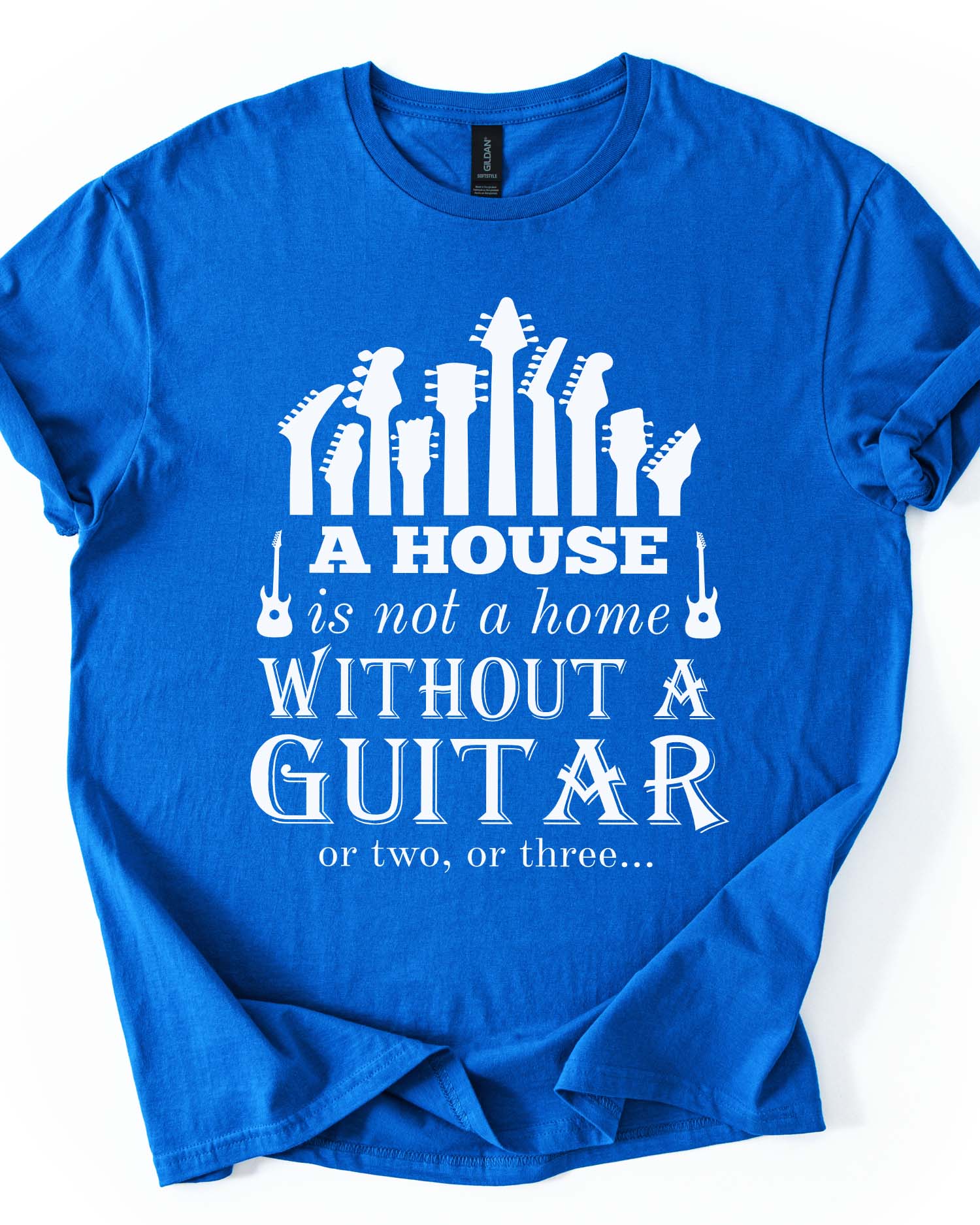 A House Is Not a Home Without a Guitar Tee